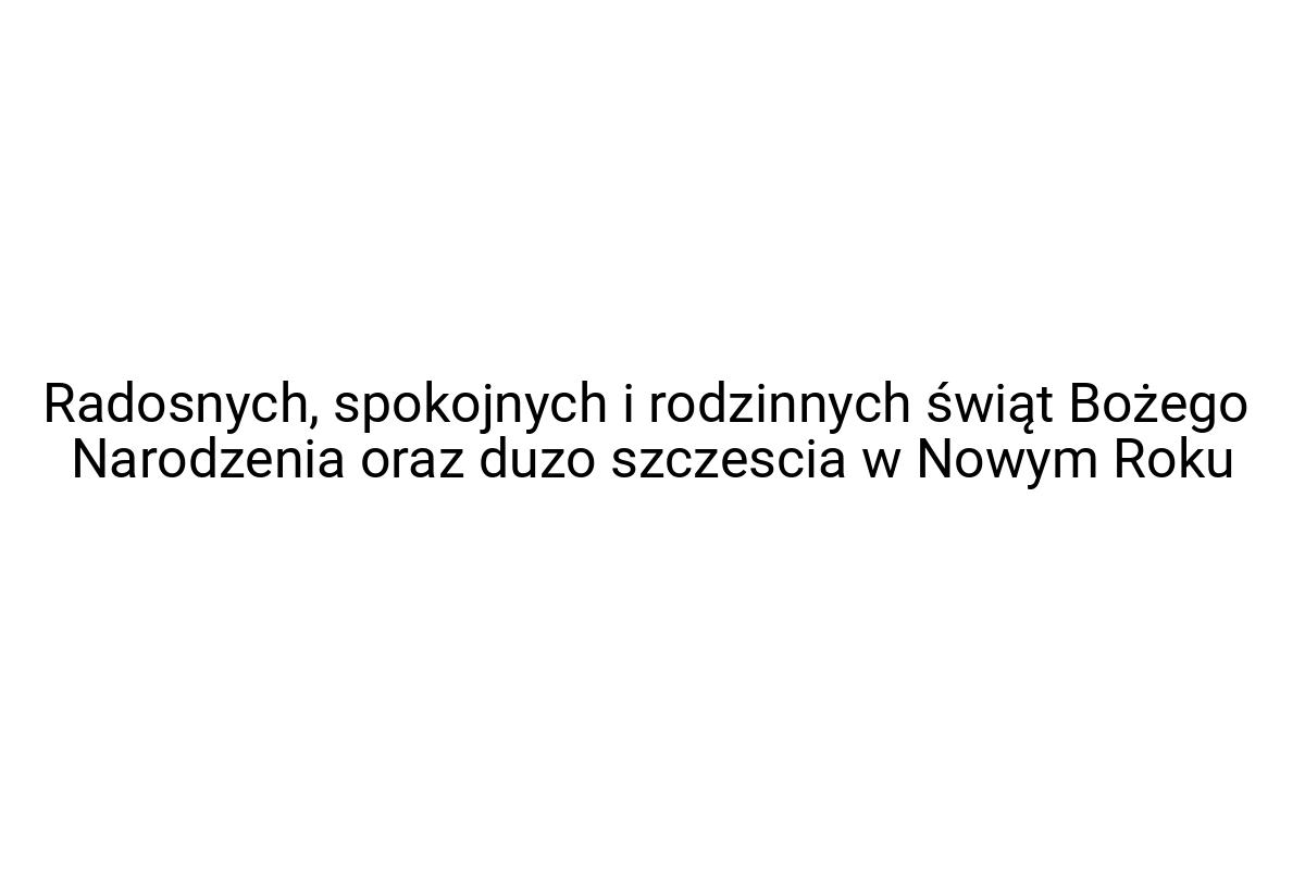 Radosnych, spokojnych i rodzinnych świąt Bożego Narodzenia