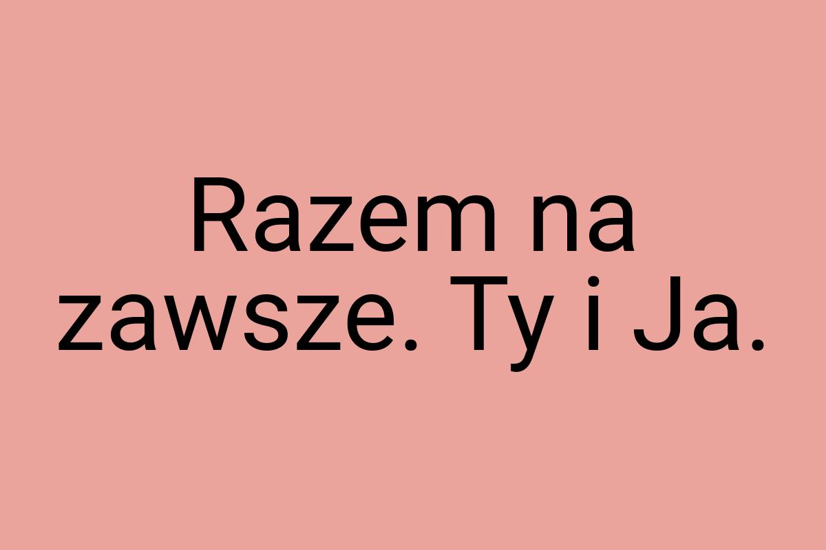 Razem na zawsze. Ty i Ja