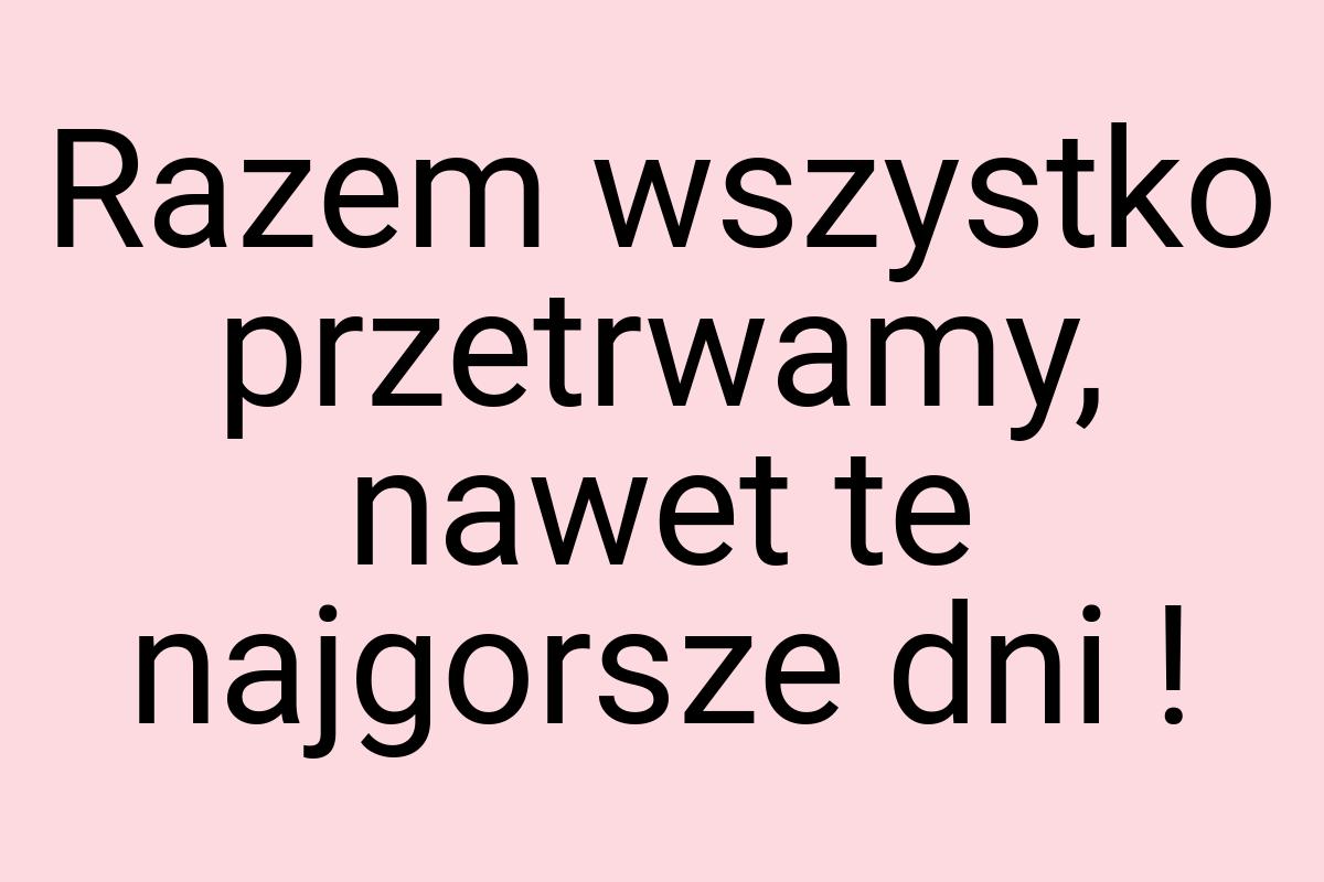 Razem wszystko przetrwamy, nawet te najgorsze dni