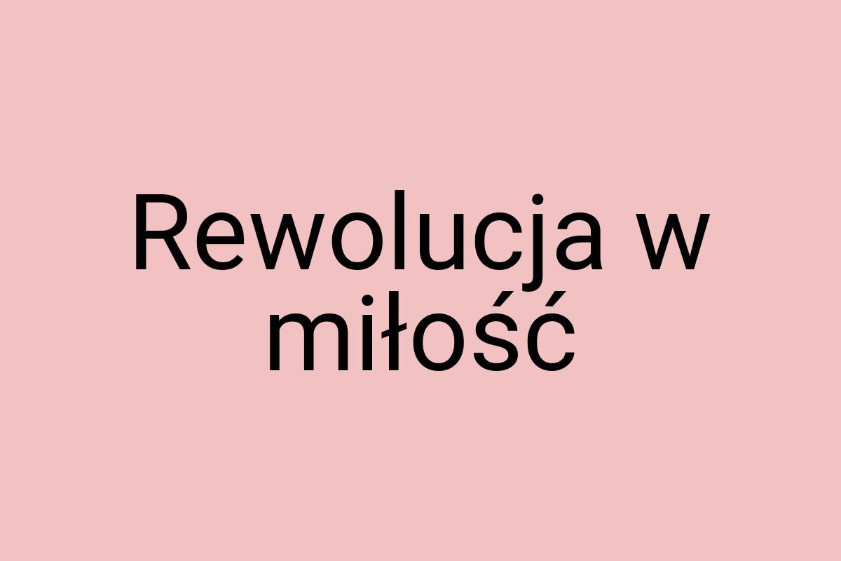 Rewolucja w miłość