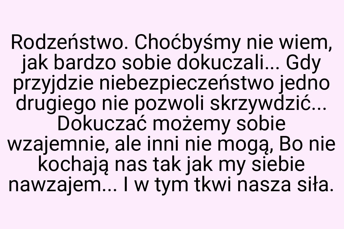 Rodzeństwo. Choćbyśmy nie wiem, jak bardzo sobie