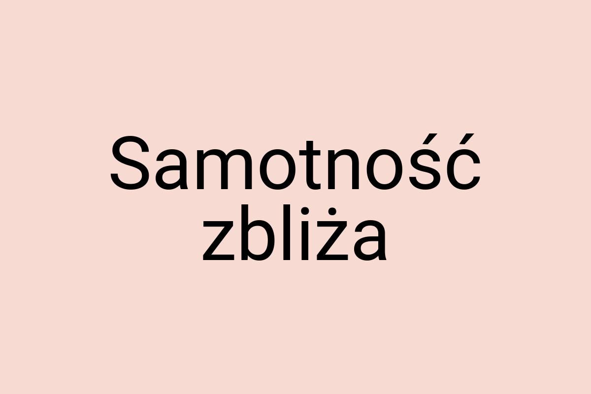 Samotność zbliża