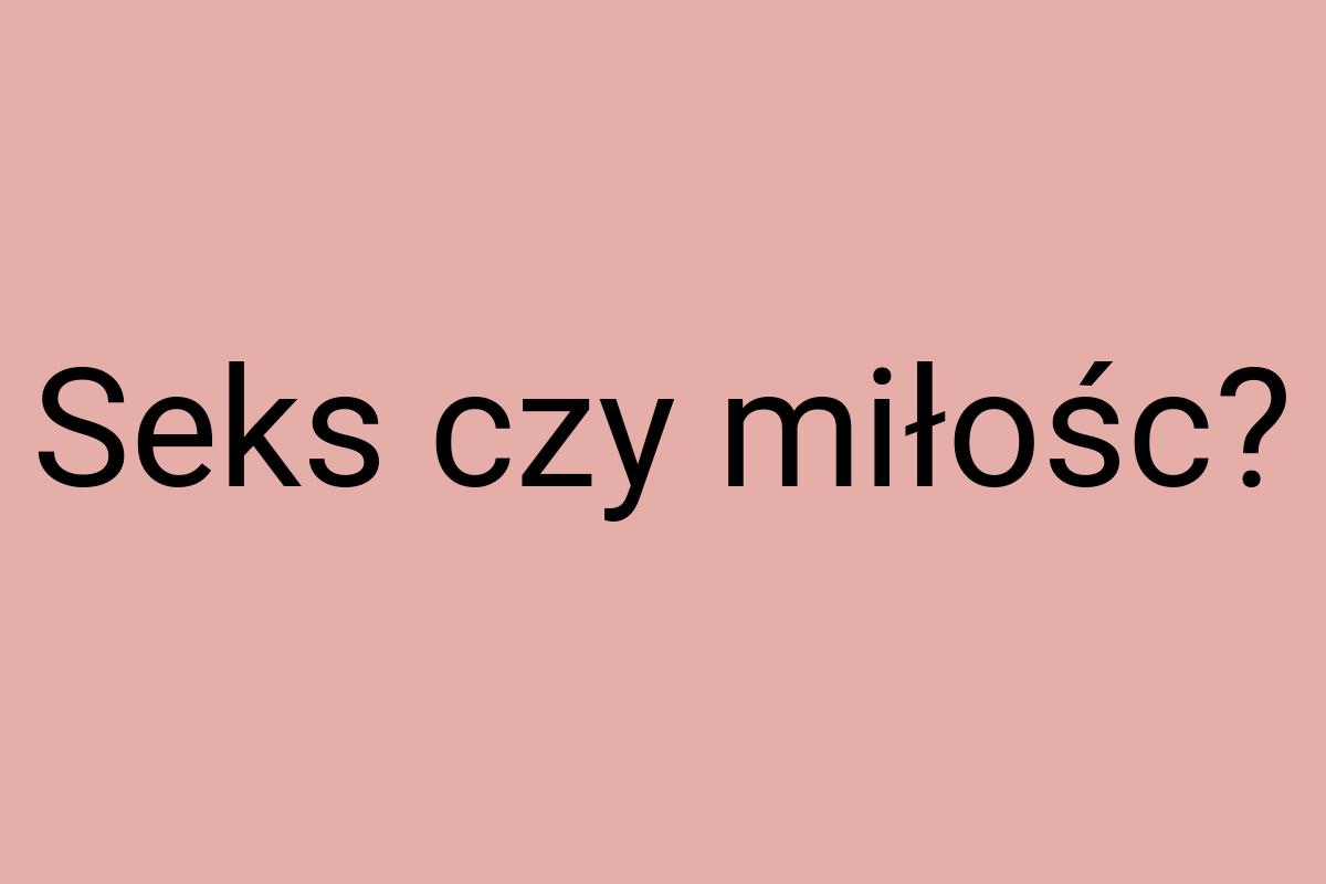 Seks czy miłośc