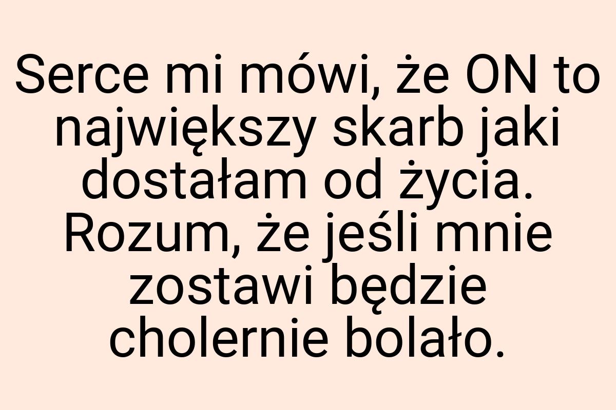 Serce mi mówi, że ON to największy skarb jaki dostałam od