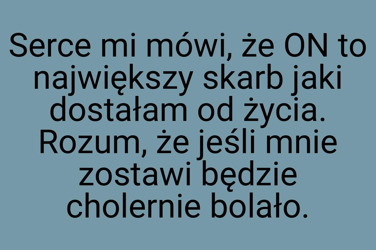 Serce mi mówi, że ON to największy skarb jaki dostałam od