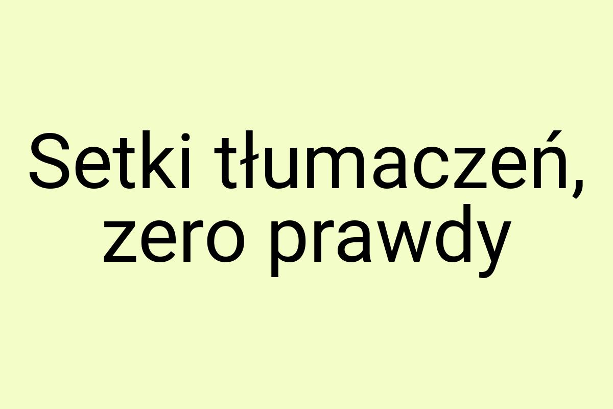 Setki tłumaczeń, zero prawdy