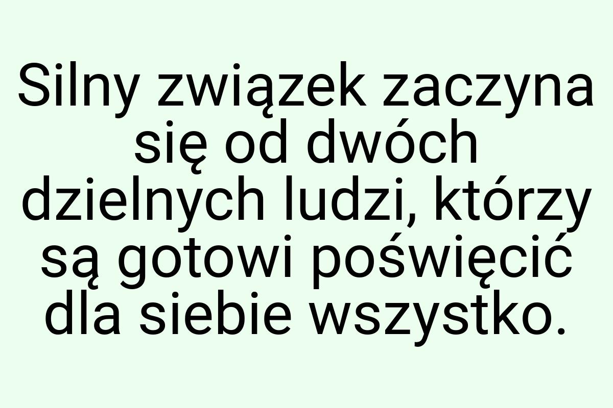 Silny związek zaczyna się od dwóch dzielnych ludzi, którzy