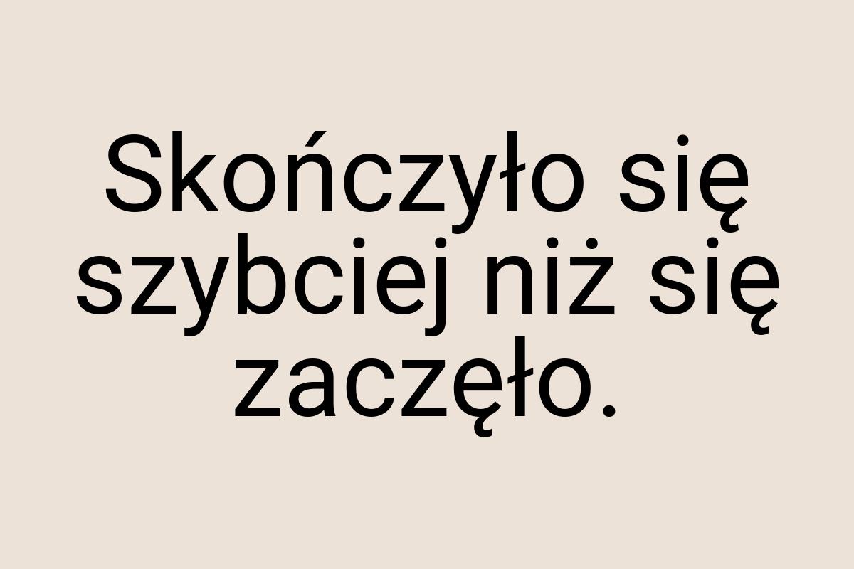 Skończyło się szybciej niż się zaczęło