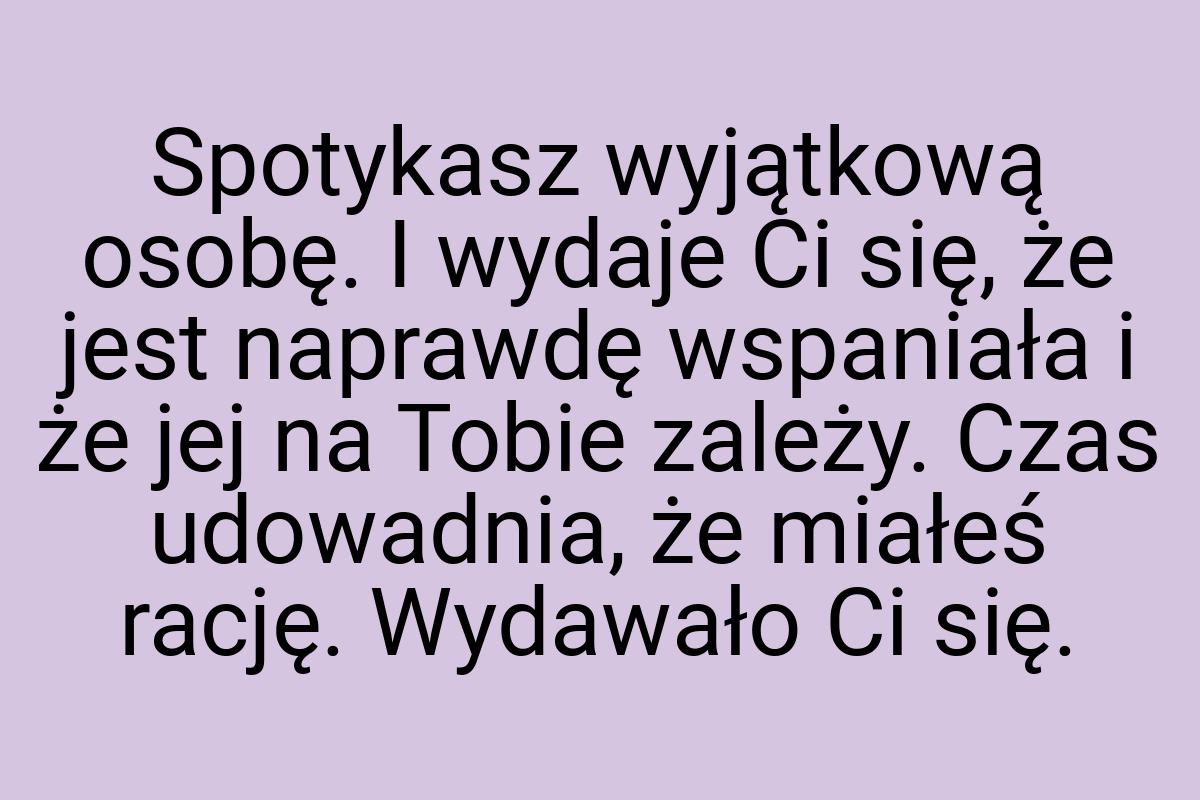 Spotykasz wyjątkową osobę. I wydaje Ci się, że jest