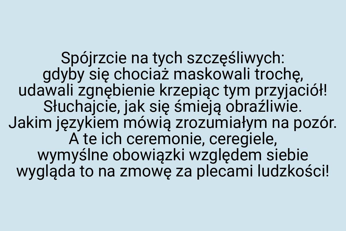 Spójrzcie na tych szczęśliwych: gdyby się chociaż maskowali