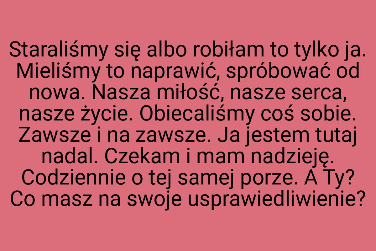 Staraliśmy się albo robiłam to tylko ja. Mieliśmy to