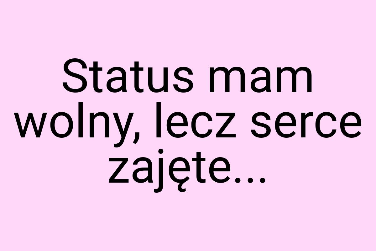 Status mam wolny, lecz serce zajęte