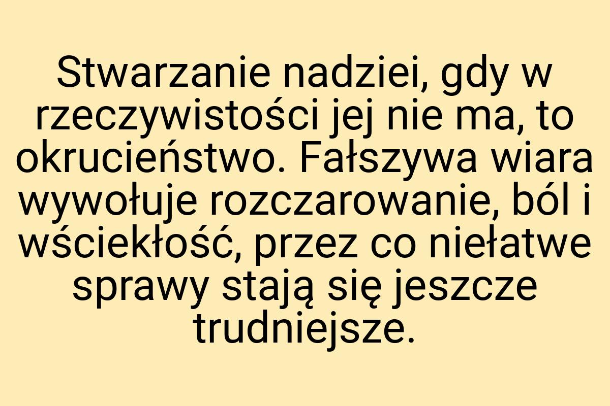 Stwarzanie nadziei, gdy w rzeczywistości jej nie ma, to