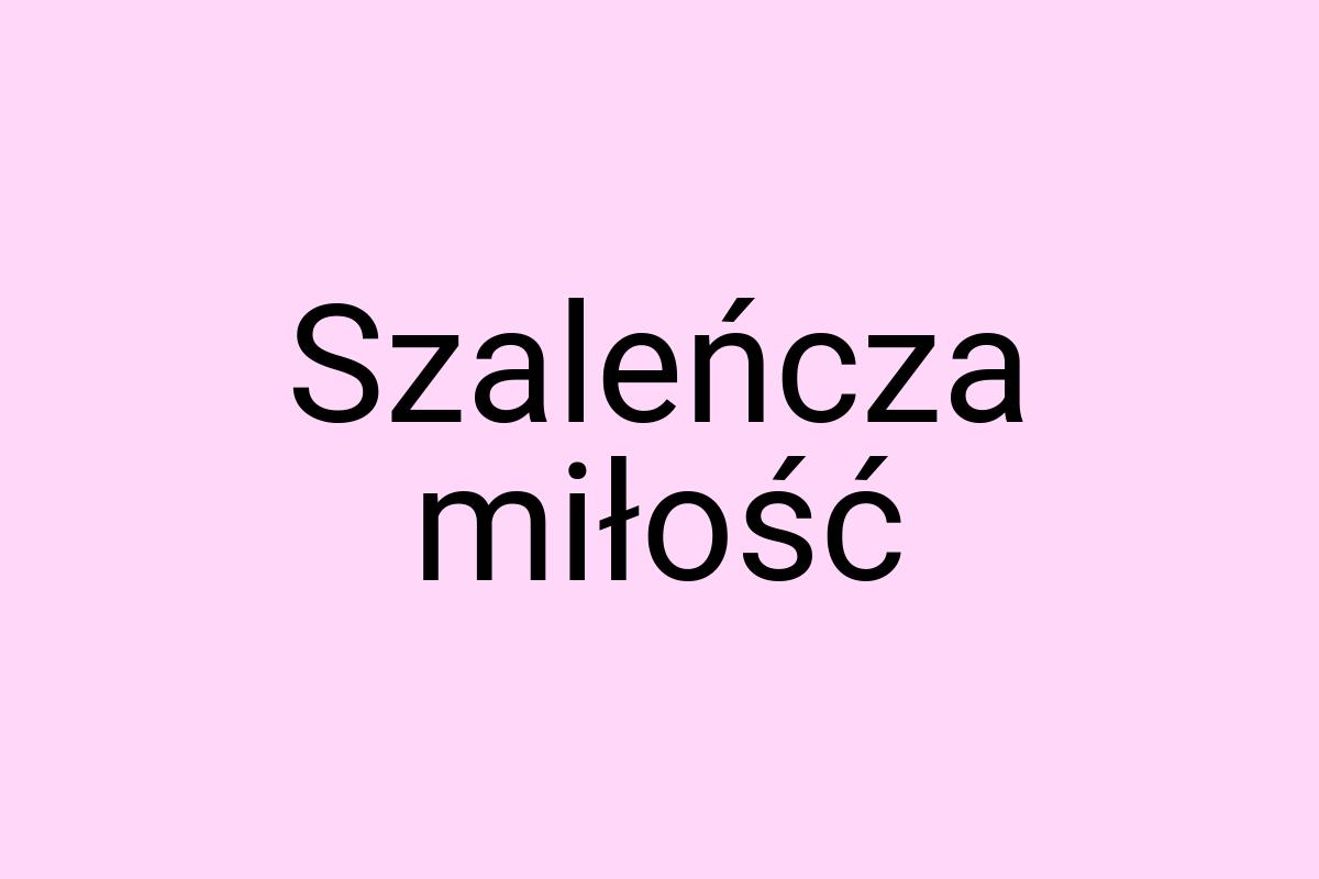 Szaleńcza miłość