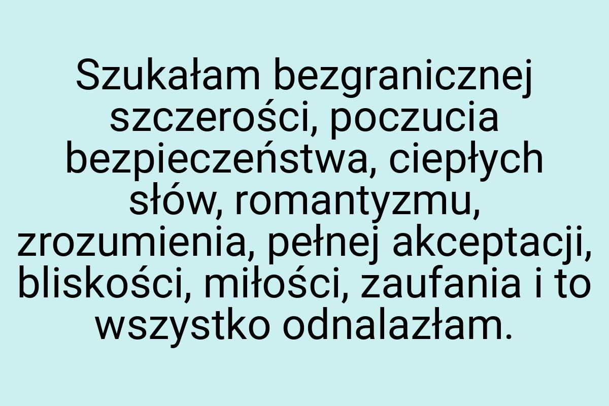 Szukałam bezgranicznej szczerości, poczucia bezpieczeństwa