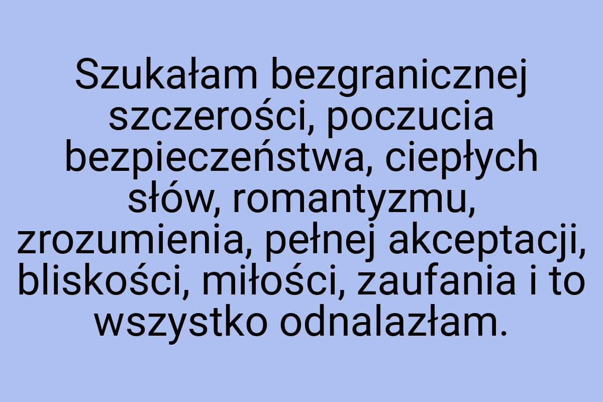 Szukałam bezgranicznej szczerości, poczucia bezpieczeństwa