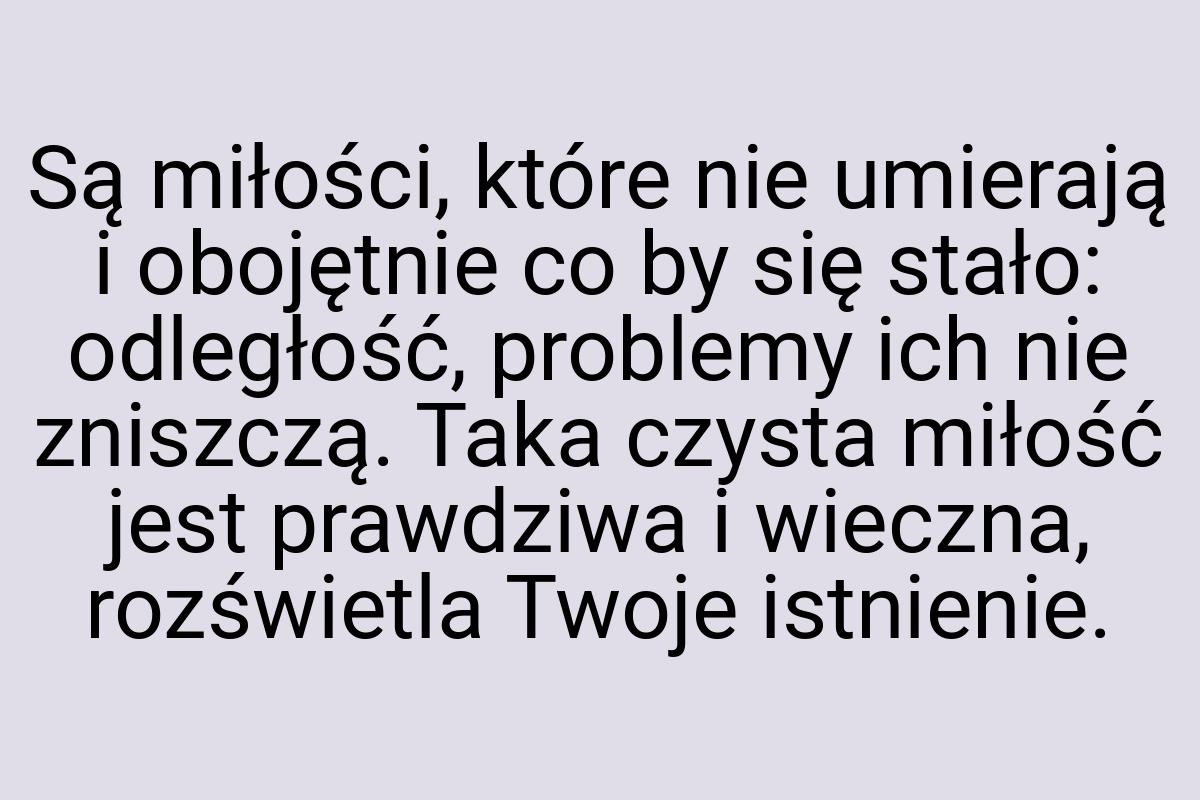 Są miłości, które nie umierają i obojętnie co by się stało