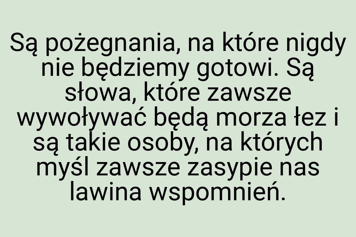 Są pożegnania, na które nigdy nie będziemy gotowi. Są