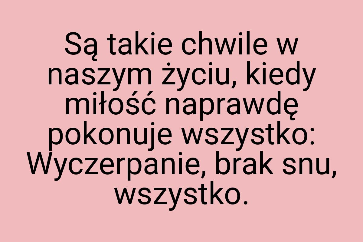 Są takie chwile w naszym życiu, kiedy miłość naprawdę