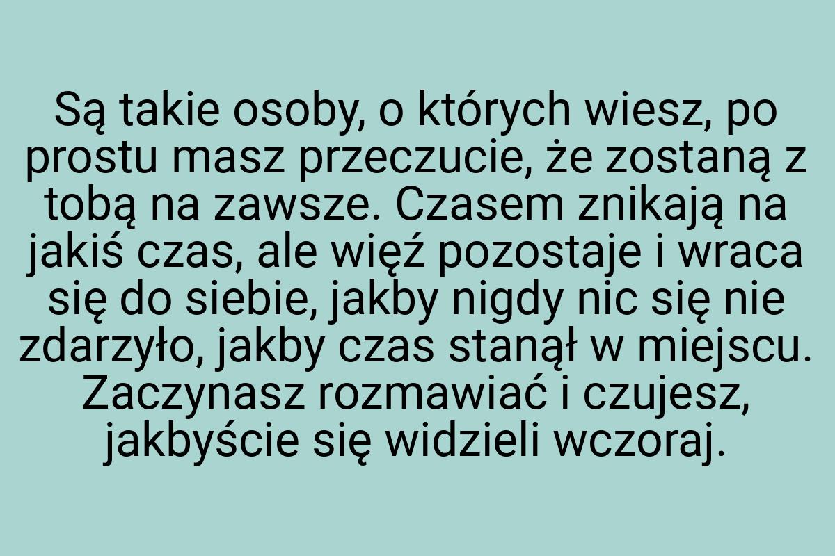 Są takie osoby, o których wiesz, po prostu masz przeczucie