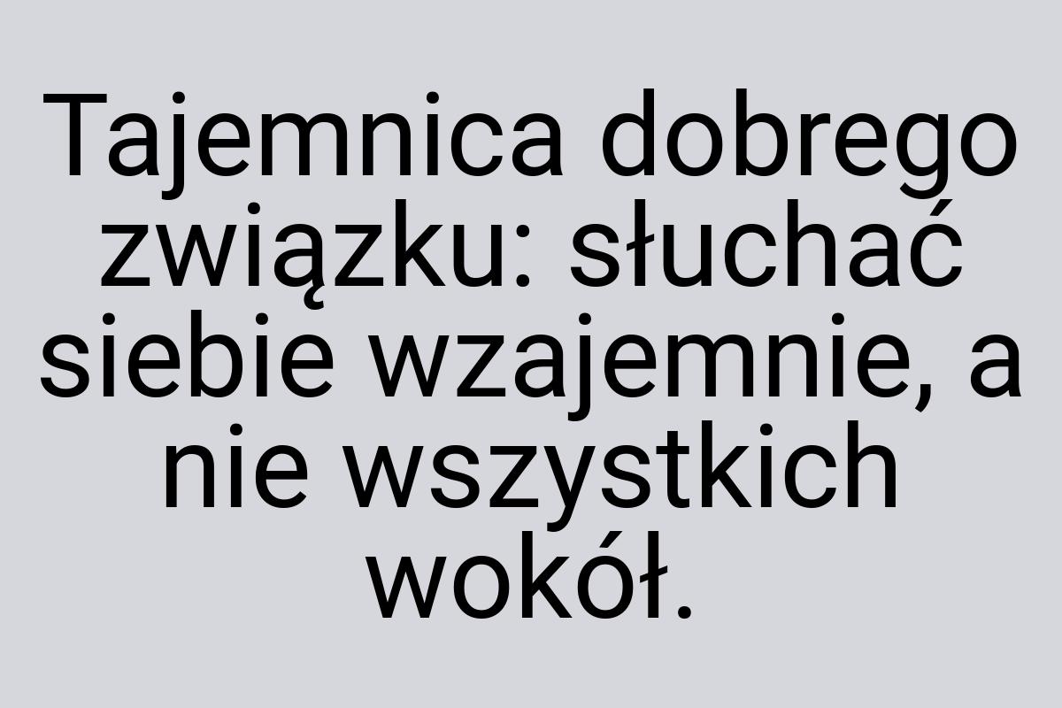 Tajemnica dobrego związku: słuchać siebie wzajemnie, a nie