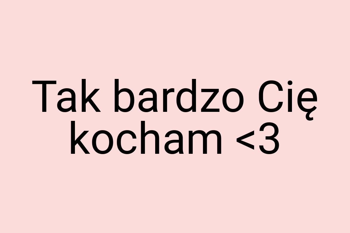 Tak bardzo Cię kocham