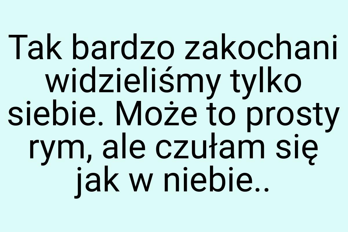 Tak bardzo zakochani widzieliśmy tylko siebie. Może to