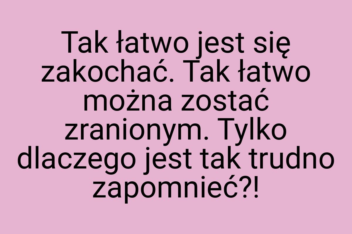 Tak łatwo jest się zakochać. Tak łatwo można zostać