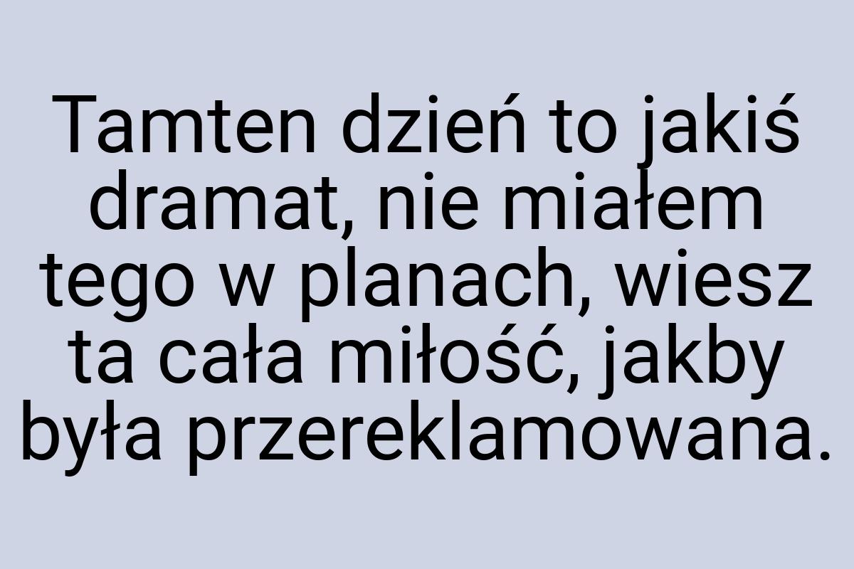 Tamten dzień to jakiś dramat, nie miałem tego w planach