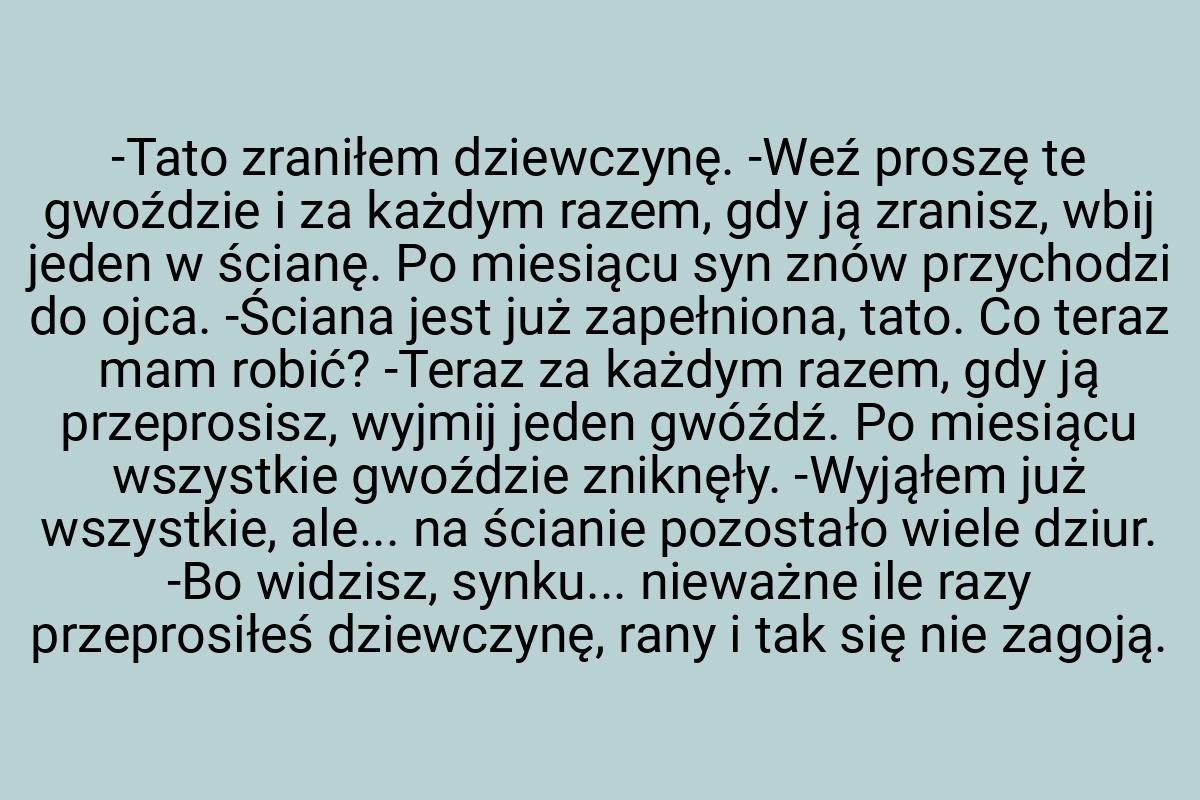 -Tato zraniłem dziewczynę. -Weź proszę te gwoździe i za