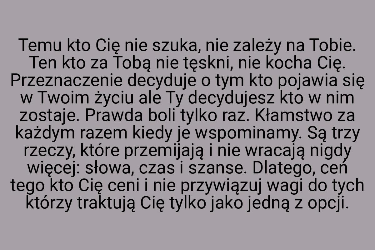 Temu kto Cię nie szuka, nie zależy na Tobie. Ten kto za