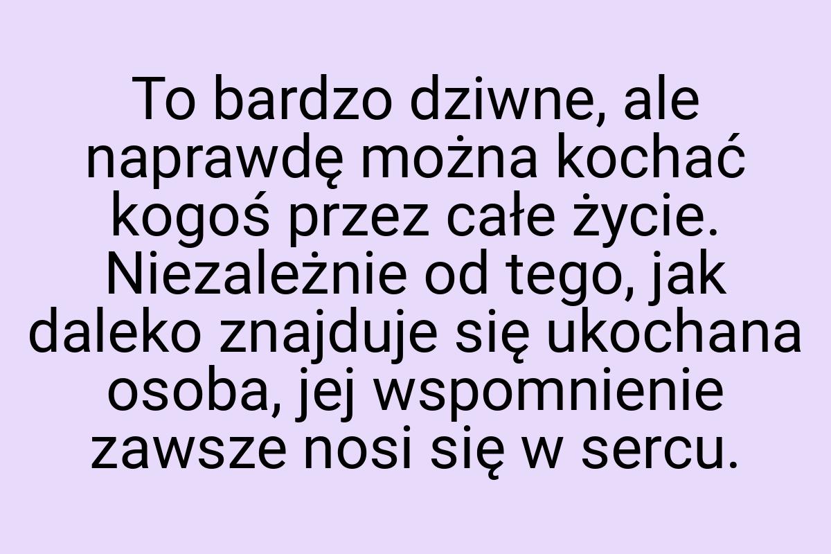 To bardzo dziwne, ale naprawdę można kochać kogoś przez