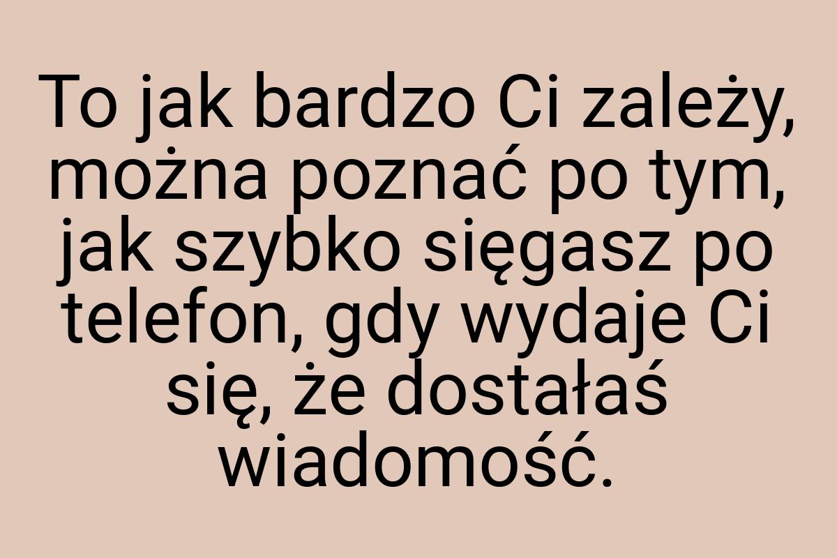 To jak bardzo Ci zależy, można poznać po tym, jak szybko