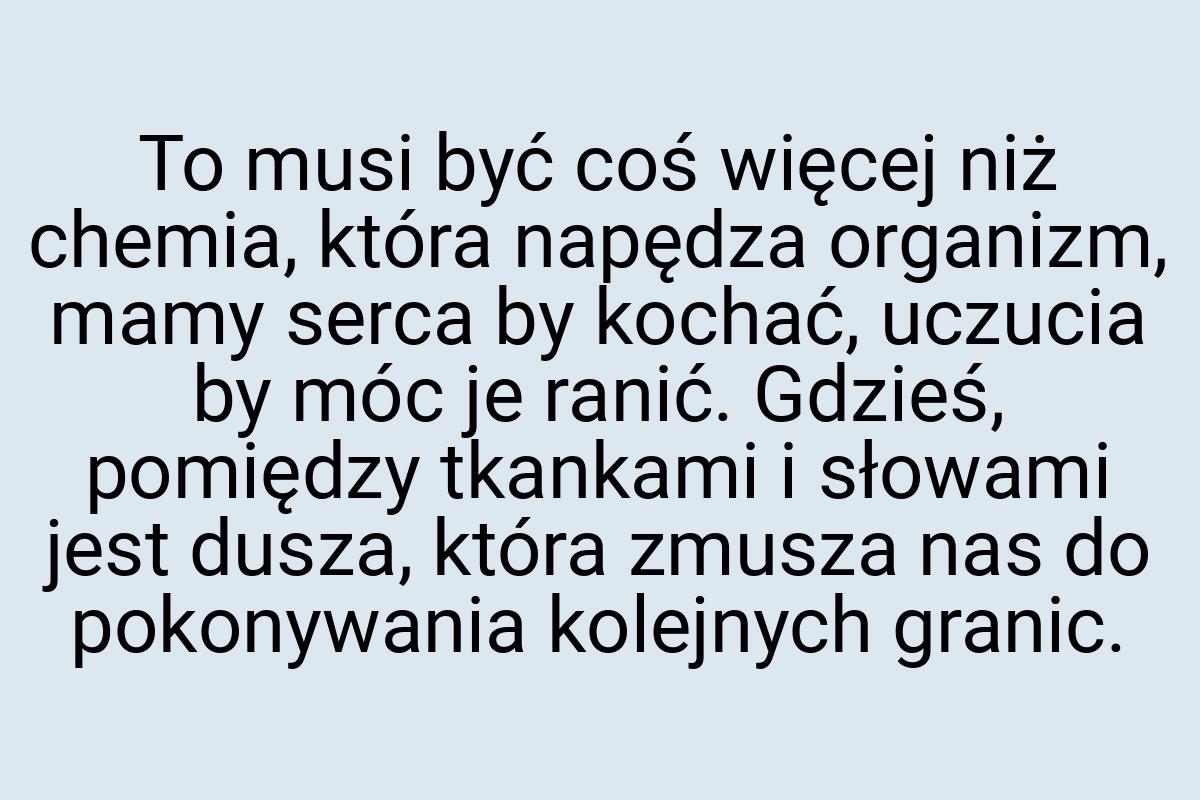 To musi być coś więcej niż chemia, która napędza organizm