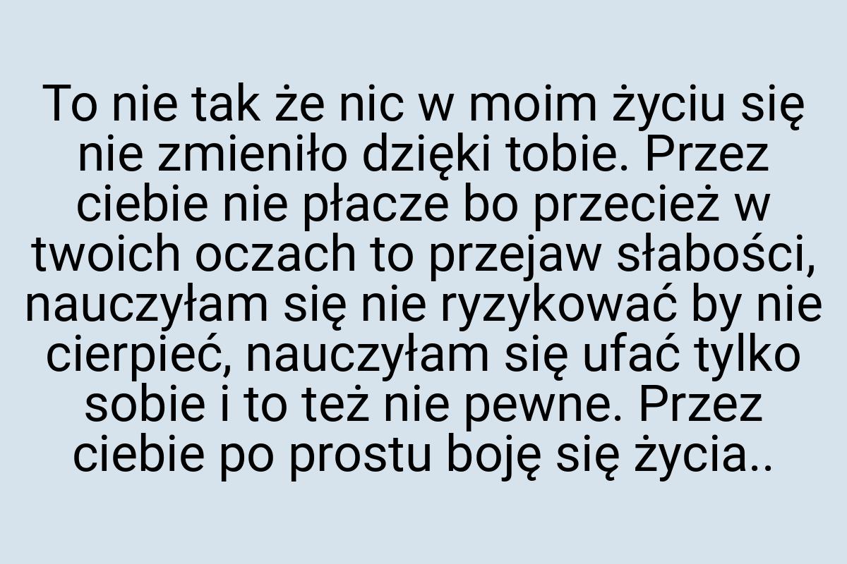 To nie tak że nic w moim życiu się nie zmieniło dzięki