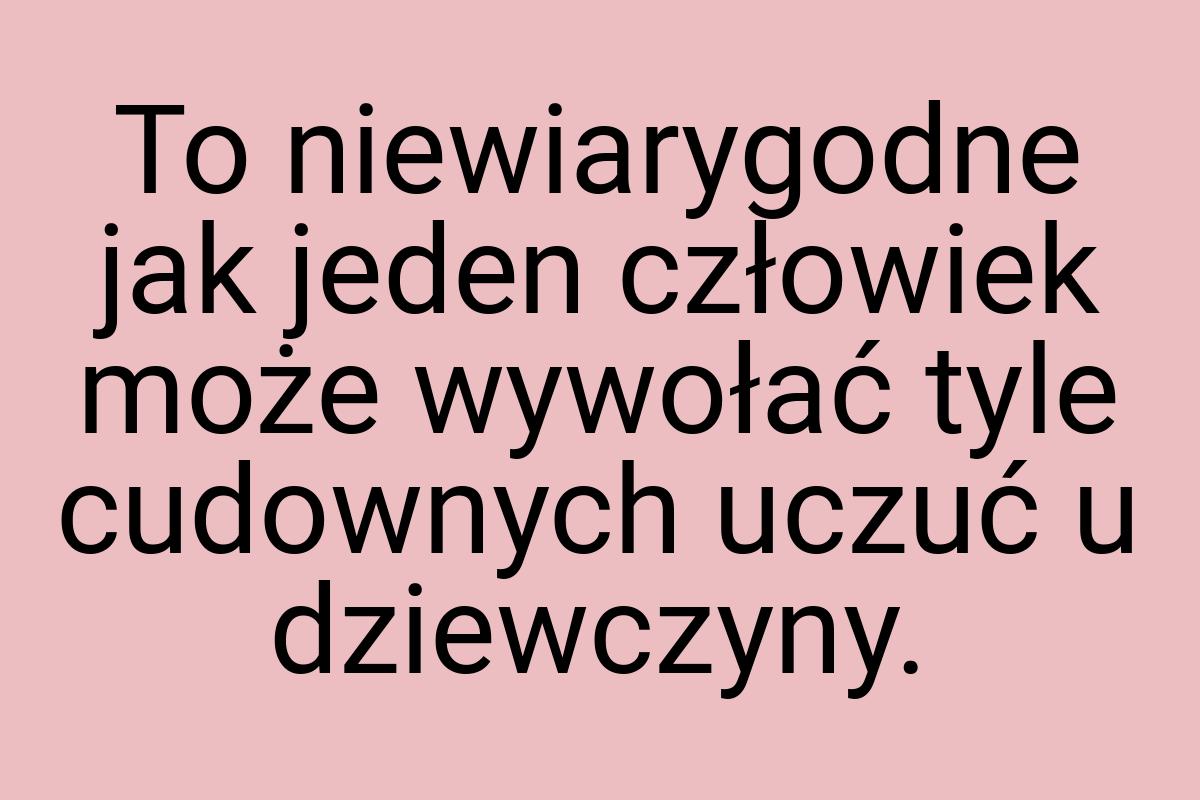 To niewiarygodne jak jeden człowiek może wywołać tyle