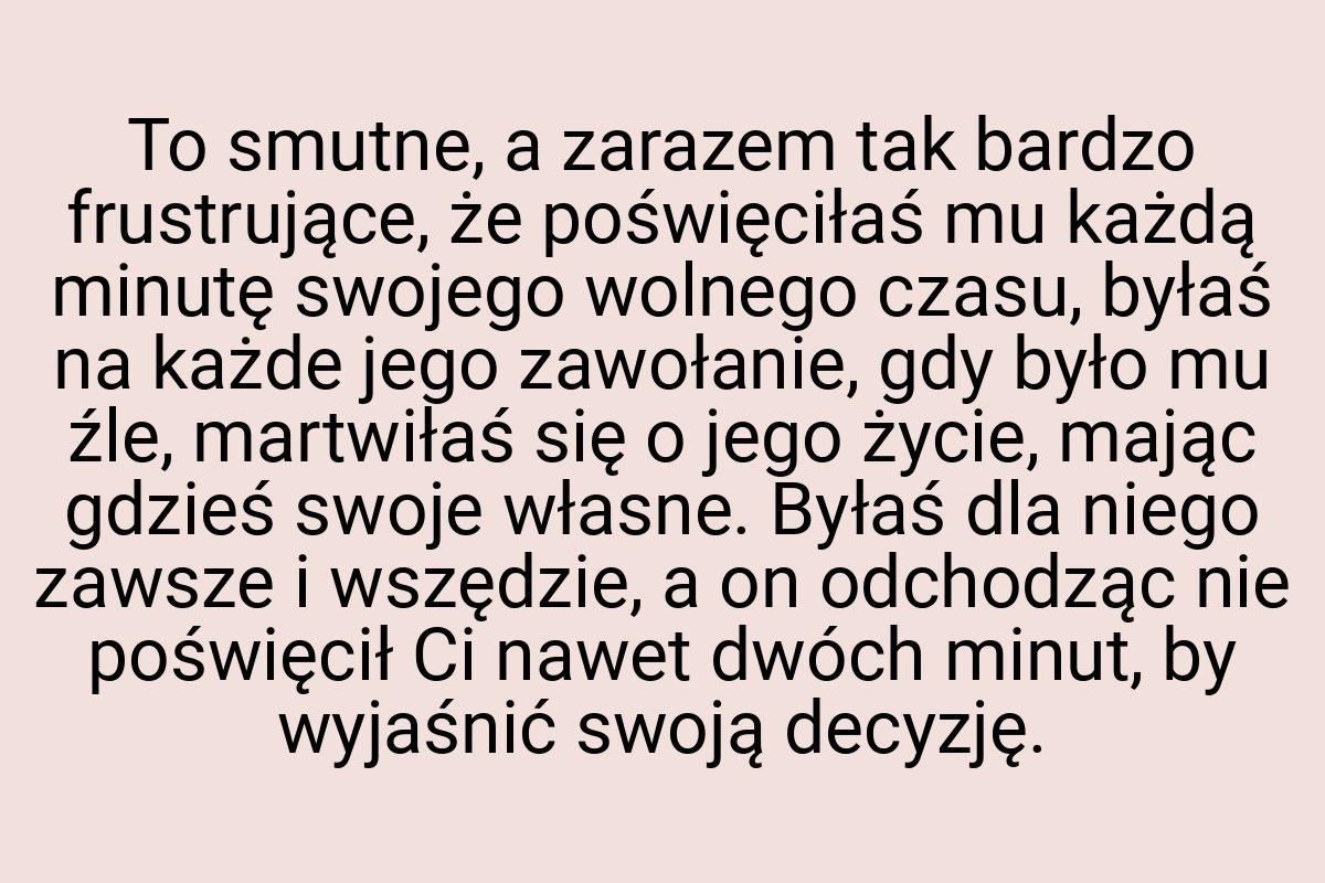 To smutne, a zarazem tak bardzo frustrujące, że poświęciłaś