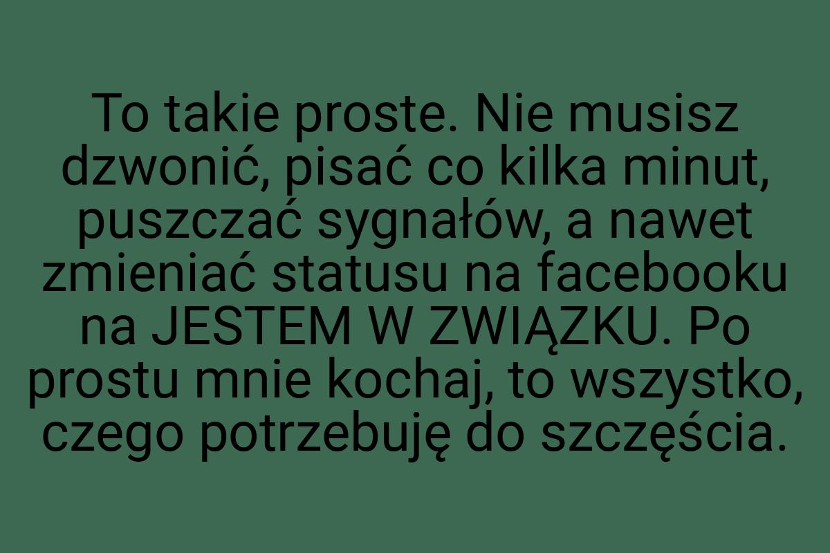 To takie proste. Nie musisz dzwonić, pisać co kilka minut