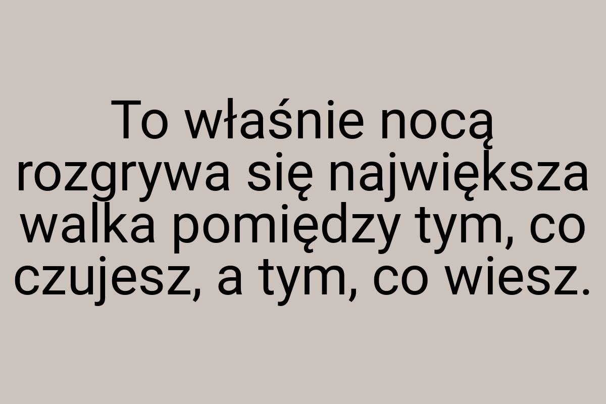 To właśnie nocą rozgrywa się największa walka pomiędzy tym