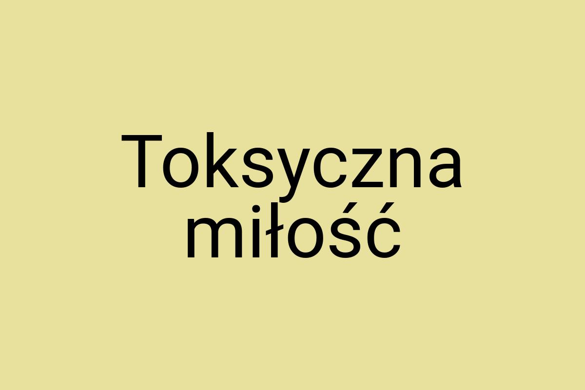 Toksyczna miłość