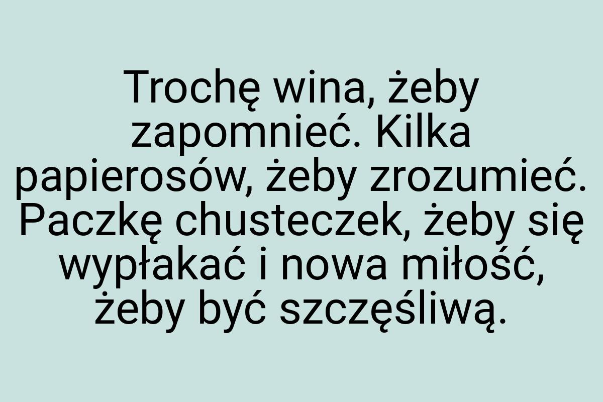 Trochę wina, żeby zapomnieć. Kilka papierosów, żeby