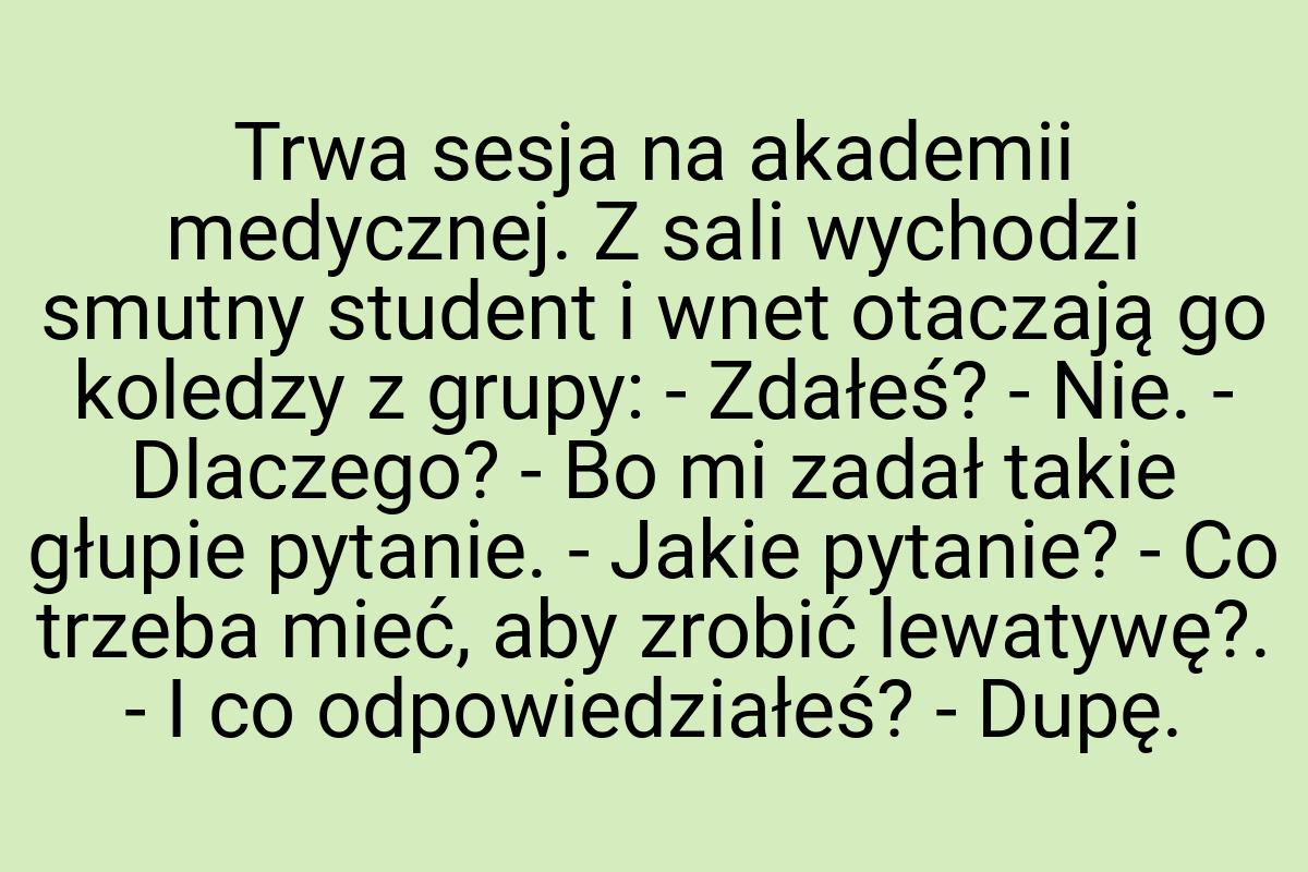 Trwa sesja na akademii medycznej. Z sali wychodzi smutny