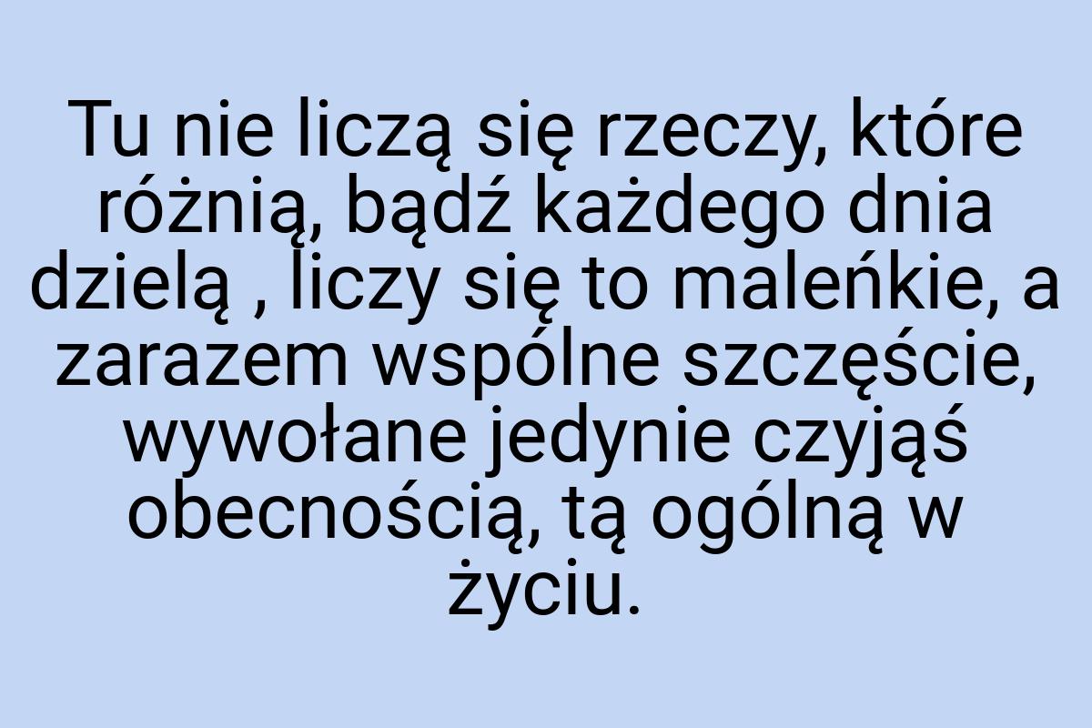 Tu nie liczą się rzeczy, które różnią, bądź każdego dnia