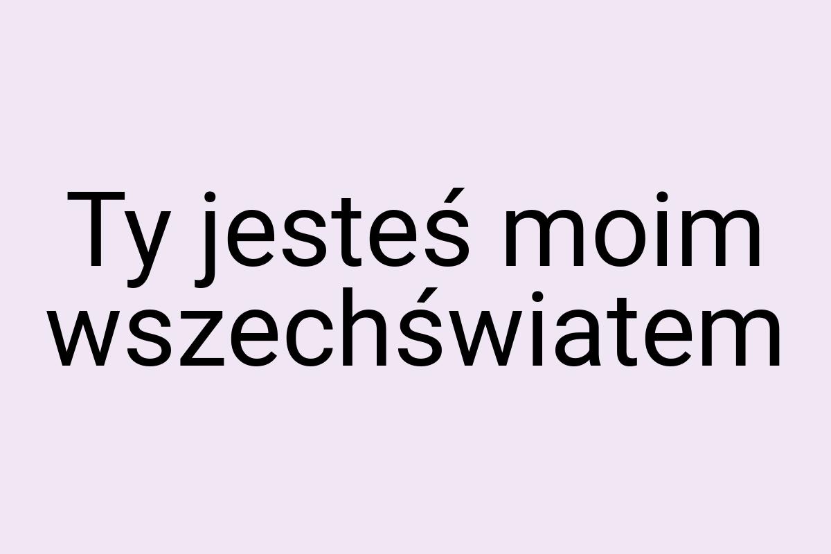 Ty jesteś moim wszechświatem