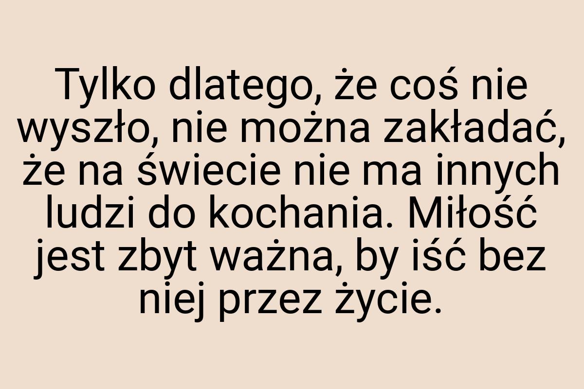 Tylko dlatego, że coś nie wyszło, nie można zakładać, że na