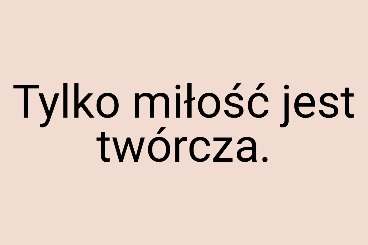 Tylko miłość jest twórcza