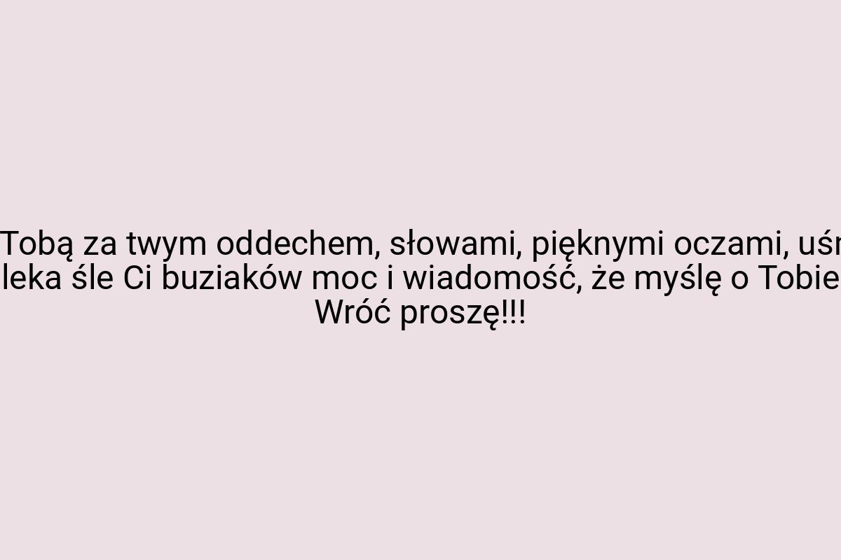 Tęsknie za Tobą za twym oddechem, słowami, pięknymi oczami