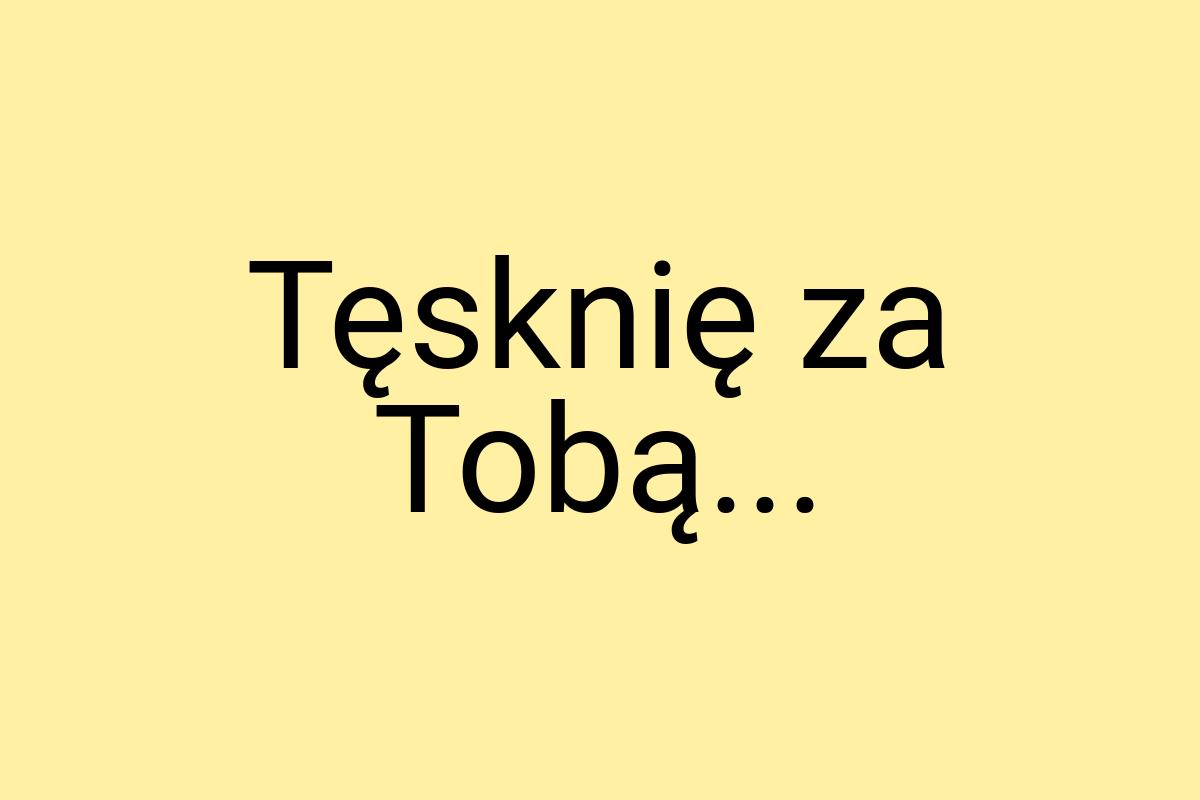 Tęsknię za Tobą