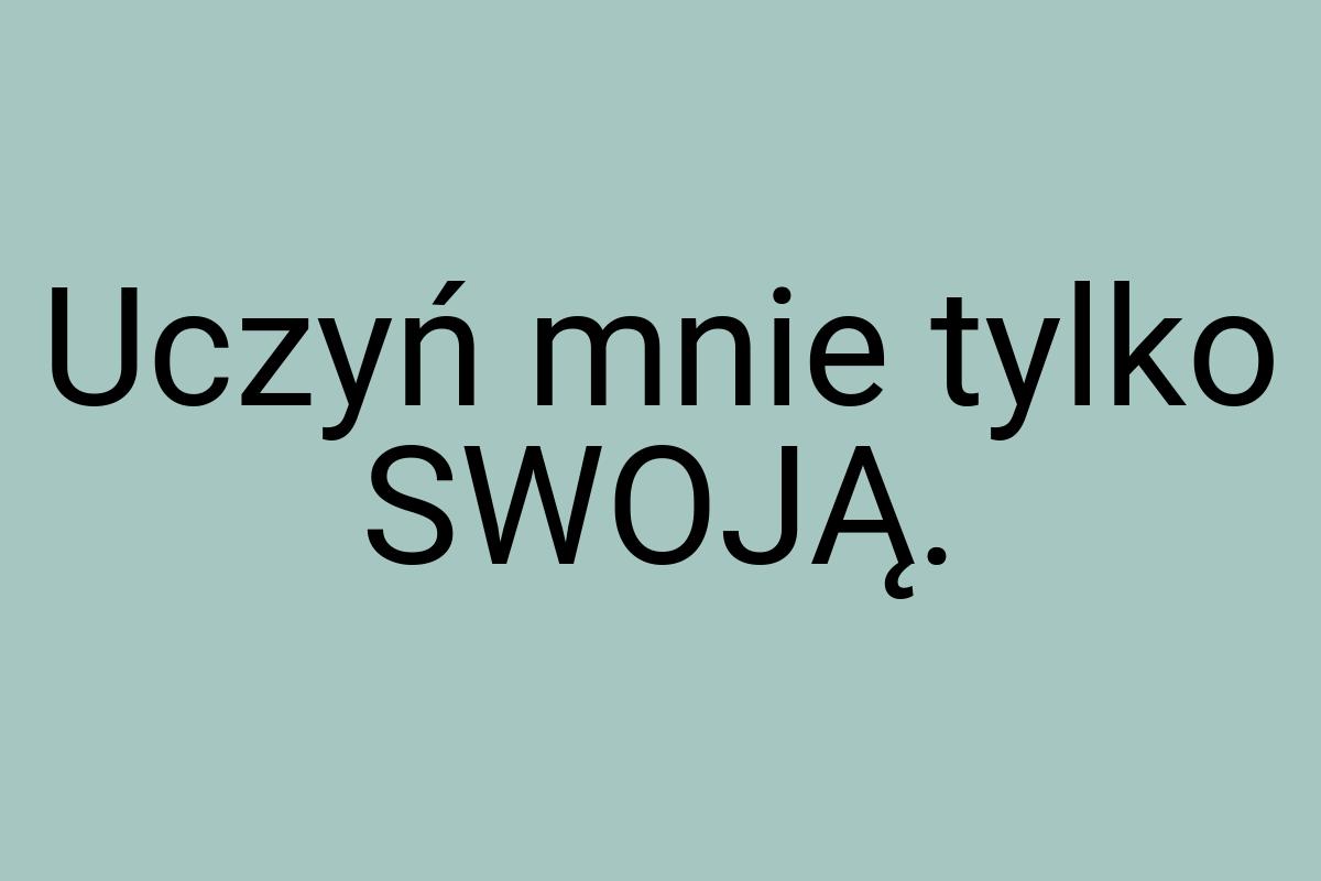 Uczyń mnie tylko SWOJĄ