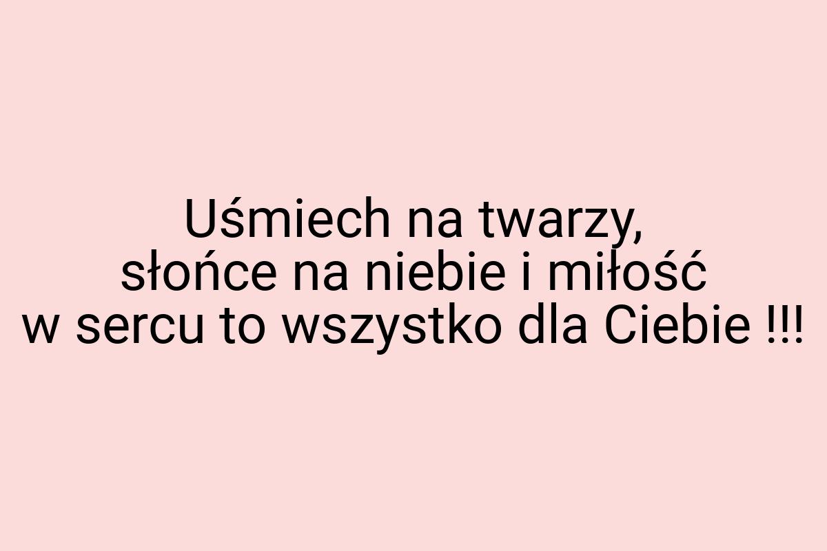 Uśmiech na twarzy, słońce na niebie i miłość w sercu to